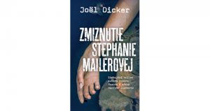 kniha Zmiznutie Stephanie Mailerovej, autor Joëla Dicker